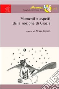 Momenti e aspetti della nozione di grazia libro di Gessani Alberto; Liguori Alessia; Di Rienzo Caterina