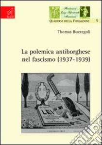 La polemica antiborghese nel fascismo (1937-1939) libro di Buzzegoli Thomas