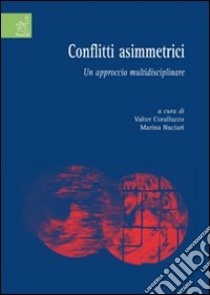 Conflitti asimmetrici. Un approccio multidisciplinare libro di Coralluzzo Valter; Nuciari Marina