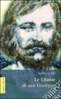 Le litanie di San Giuseppe libro di Jáki Stanley L.