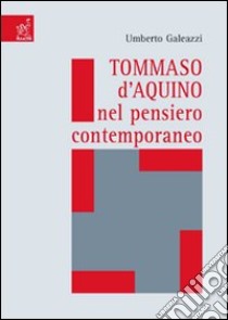 Tommaso d'Aquino nel pensiero contemporaneo libro di Galeazzi Umberto