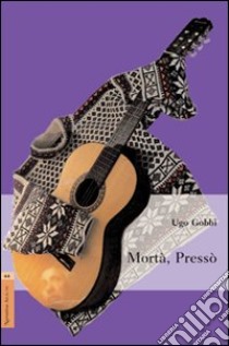 Mortà, Pressò libro di Gobbi Ugo