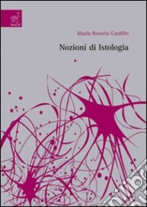 Nozioni di istologia libro di Cardillo M. Rosaria