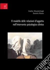 Il modello delle relazioni d'oggetto nell'intervento psicologico clinico libro di Wanderlingh Emilia; Russo Daniele