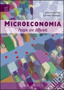 Microeconomia. People are different libro di Hey John D.; Petraglia Carmelo