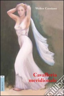 Cavalleria meridionale. Dramma in tre atti libro di Cassiano Walter