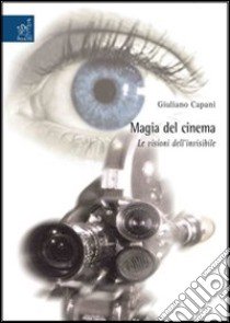 Magia del cinema, le visioni dell'invisibile libro di Capani Giuliano