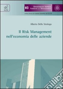 Il risk management nell'economia delle aziende libro di Dello Strologo Alberto