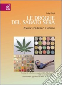 Le droghe del sabato sera: nuove tendenze libro di Papi Luigi