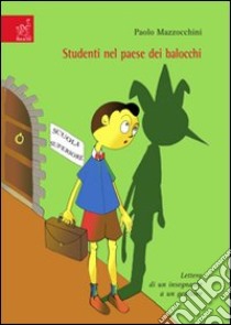 Studenti nel paese dei balocchi. Lettera di un insegnante a un genitore libro di Mazzocchini Paolo