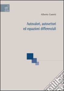 Autovalori, autovettori ed equazioni differenziali libro di Canetti Alberto