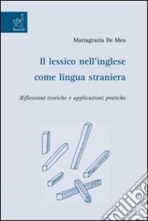 Il lessico nell'inglese come lingua straniera. Riflessioni teoriche e applicazioni pratiche libro di De Meo Mariagrazia