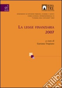 La Legge finanziaria 2007 libro di Auteri Monica; Bises Bruno; Buscema Angelo