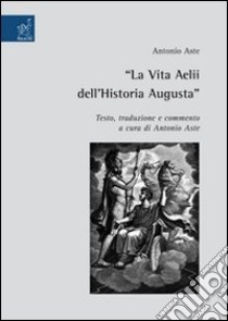 La Vita Aelii dell'Historia Augusta libro di Aste Antonio