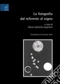 La fotografia del referente al segno libro di Guglielmi M. Gabriella; Tateo Antonio; Lenza Concetta