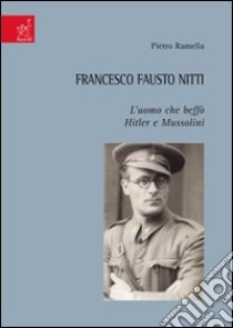 Francesco Fausto Nitti. L'uomo che beffò Hitler e Mussolini libro di Ramella Pietro