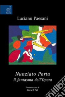 Nunziato Porta. Il fantasma dell'Opera libro di Paesani Luciano