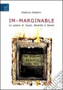 «Im-marginable». Lo spazio di Joyce, Beckett e Genet libro di Sabatini Federico