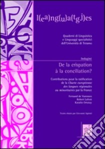 De la crispation à la conciliation? Contributions pour la ratification de la Charte européenne des langues régionales ou minoritaires par la France libro di Varennes Fernand de; Lafont Robert; Ortutay Katalin