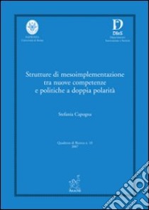 Strutture di mesoimplementazione tra nuove competenze e politiche a doppia polarità libro di Capogna Stefania