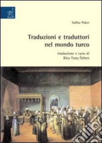 Traduzioni e traduttori nel mondo turco libro di Paker Saliha; Özben Riza T.