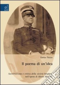 Il poema di un'idea. Sovversivismo e critica della società borghese nell'opera di Mario Mariani libro di Tiozzo Enrico