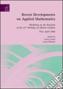 Recent developments on applied mathematics. Workshop on the occasion of the 65th birthday of Alberto Cambini (Pisa, April 2006) libro di Carosi Laura; Martein Laura