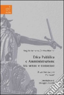 Etica pubblica e amministrazione tra senso e consenso. Il destino incerto dei valori libro di Iacovino Angela; Marino Fabio