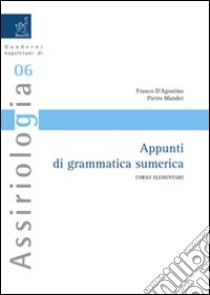 Appunti di grammatica sumerica. Corso elementare libro di D'Agostino Franco; Mander Pietro