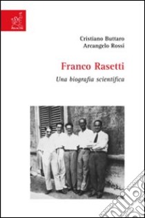 Franco Rasetti. Una biografia scientifica libro di Buttaro Cristiano; Rossi Arcangelo