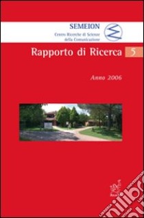 Semeion. Centro ricerche di scienze della comunicazione. Rapporto di ricerca. Anno 2006 libro di Maurelli Guido