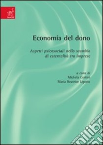 Economia del dono. Aspetti psicosociali nello scambio di esternalità tra imprese libro di Cortini Michela; Ligorio Maria Beatrice; Manzari Vito