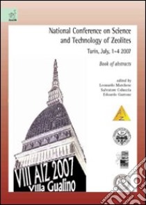 National conference on science and technology of zeolites. Book of abstracts (Turin, 1-4 July 2007) libro di Marchese Leonardo; Coluccia Salvatore; Garrone Edoardo