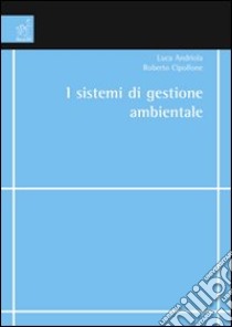 I sistemi di gestione ambientale libro di Andriola Luca; Cipollone Roberto