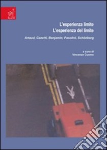 L'esperienza limite. L'esperienza del limite. Artaud, Canetti, Benjamin, Pasolini, Schönberg libro di Cuomo Vincenzo; Astarita Stefania