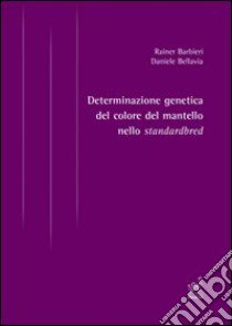 Determinazione genetica del colore del mantello nello standardbred libro di Barbieri Rainer; Bellavia Daniele