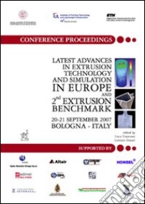 Latest advances in extrusion technology and simulation Europe and 2nd Extrusion benchmark (Bologna, 20-21 settembre 2007) libro di Tomesani Luca; Donati Lorenzo