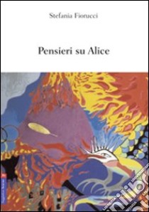 Pensieri su Alice libro di Fiorucci Stefania