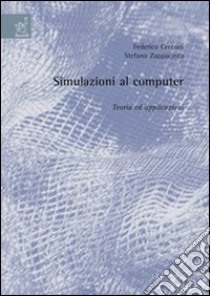 Simulazioni al computer: teoria ed applicazioni libro di Cecconi Federico; Zappacosta Stefano