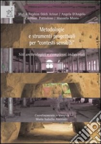 Metodologie e strumenti progettuali per «contesti sensibili»: siti archeologici e complessi industriali. Ediz. illustrata libro di Odeh Arinat Mah'd I.; D'Angelo Angela; Frettoloso Caterina