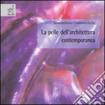 La pelle dell'architettura contemporanea libro di Ciammaichella Massimiliano