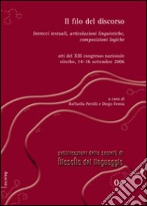 Il filo del discorso. Intrecci testuali, articolazioni linguistiche, composizioni logiche. Atti del 13° Congresso nazionale (Viterbo, 14-16 settembre 2006) libro di Andrighetto Giulia; Petrilli Raffaella; Femia Diego