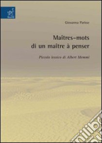 Maîtres-mots di un maître à penser. Piccolo lessico di Albert Memmi libro di Parisse Giovanna