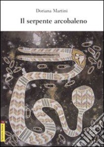 Il serpente arcobaleno libro di Martini Doriana