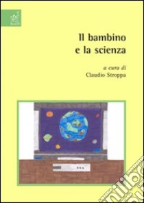 Il bambino e la scienza libro di Ammaturo Natale; Bosi Alessandro; Stroppa Claudio