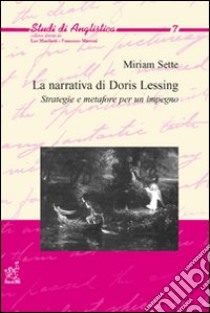 La narrativa di Doris Lessing. Strategie e metafore per un impegno libro di Sette Miriam