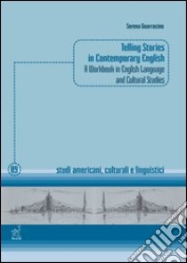 Telling stories in contemporary english. A workbook in english language and cultural studies libro di Guarracino Serena