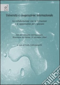 Università e cooperazione internazionale: la collaborazione con le istituzioni e le opportunità per i giovani. Atti del Convegno internazionale (Desenzano del Garda) libro di Collivignarelli Carlo; Casella Paltrinieri Anna; Gialdina Daniela