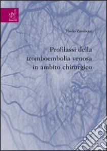 Profilassi della tromboembolia venosa in ambito chirurgico libro di Zamboni Paolo