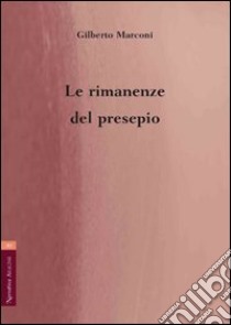 Le rimanenze del presepio libro di Marconi Gilberto